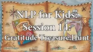 NLP for KIDS- Session 14: Gratitude Treasure Hunt - Raising smart kids