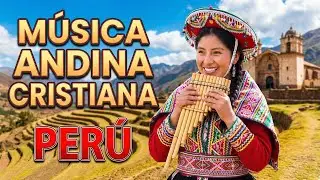 🎶 Musica Andina Cristiana | Alabanzas al Todo Poderoso | Estilo Andino Peruano 2025