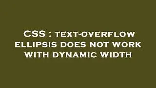 CSS : text-overflow ellipsis does not work with dynamic width