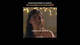 Loving someone deeply can sometimes hurt you and destroy your mental health💔|shorts