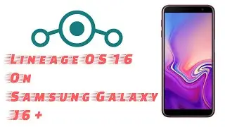 Galaxy J6 Plus LineageOS 16 Installation | Talkin' Tech Stuff