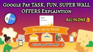Google Pay SUPER WALL | TASK WALL | FUN WALL OFFERS Explaintion - Cashback Upto ₹600 - For All User