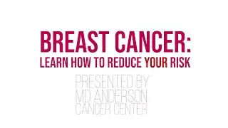 Breast Cancer: Learn How to Reduce Your Risk with MD Anderson Cancer Center