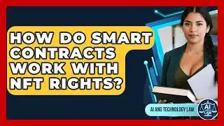 How Do Smart Contracts Work With NFT Rights? - AI and Technology Law
