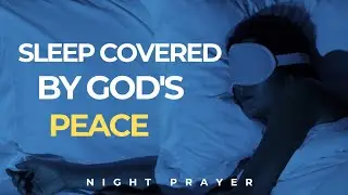 Bedtime Prayer for Deep Sleep and Calm Mind | Christian Night Prayer | Anxiety Relief & God's Peace.