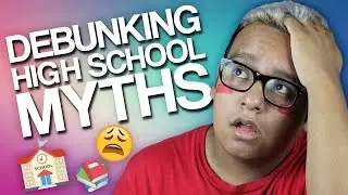 DEBUNKING HIGH SCHOOL MYTHS ll andyvcoolio