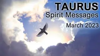 TAURUS SPIRIT MESSAGES March 2023 