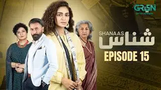 Shanaas - Episode 15 | Ft. Hajra Yamin, Arez Ahmed | Sania Saeed, Shahzad Nawaz | Green Top Drama