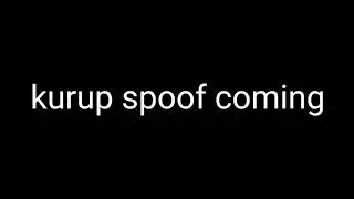 kurup spoof coming