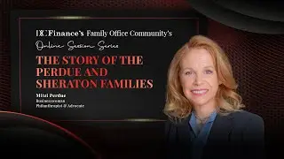 The Story of the Perdue and Sheraton Families - Mitzi Perdue - DC Finance's Family Office Sessions