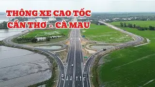 TÒA CẢNH CAO TỐC CẦN THƠ - CÀ MAU VỪA THÔNG XE