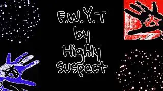 Highly Suspect F.W.Y.T. lyrics+