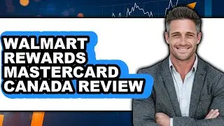 Walmart Rewards Mastercard Canada Review - Is It Worth it?
