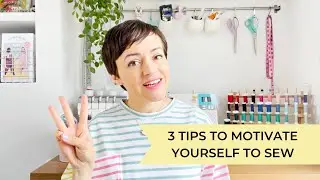 Low Sew-Jo? Three Tips To Motivate Yourself To Sew! 🙌