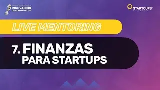 Live Mentoring 7 | FINANZAS PARA STARTUPS