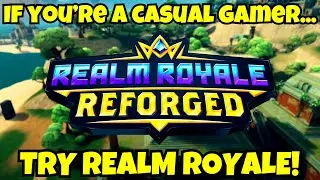 If You're a CASUAL gamer play Realm Royale...