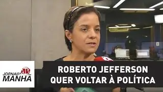 Roberto Jefferson, um dos &ldquo;malvados favoritos&rdquo;, quer voltar &agrave; pol&iacute;tica | Vera e Joseval