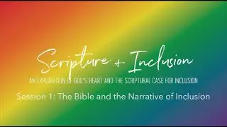 Scripture and Inclusion: Session 1 &mdash; The Bible and the Narrative of Inclusion
