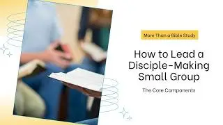 How to Lead a Disciple Making Small Group