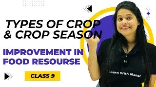 Types Of Crop & Crop Season | Chapter 12 | Improvement in Food Resources | Class 9 Science