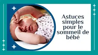 Conseils pour aider votre b&eacute;b&eacute; &agrave; mieux dormir | Astuces pour nouveaux parents