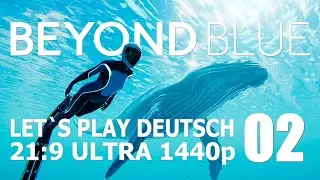 BEYOND BLUE #02 - ZWEITER TAUCHGANG ★ 21:9 ULTRA 1440p ★ Gameplay Let&acute;s Play Deutsch