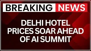 Delhi Hotel Tariffs Explode Ahead of AI Summit, Luxury Suites Cross ₹30 Lakh | NewsX