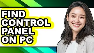 How to Find Control Panel on Pc - Easy Guide