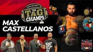 Tag Champs Podcast ft Pro Wrestler & Actor- ROW TEXAS  CHAMPION &ldquo;MAX CASTELLANOS&rdquo; INTERVIEW