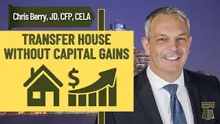 Minimizing Capital Gains: How to Transfer a House without Paying Capital Gains Tax