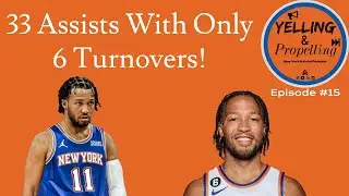 Jalen Brunson Orchestrates The Knicks Offense Like A Maestro! Ep. #15 of Yelling & Propelling