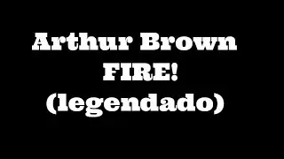 Arthur Brown - Fire (Legendado)
