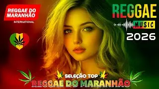 🎵💚 SEQUÊNCIA REGGAE INTERNACIONAL 2026 l AS MELHORES DO REGGAE DO MARANHÃO l REGGAE DO MARANHÃO 2026