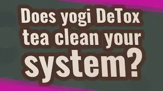 Does yogi DeTox tea clean your system?