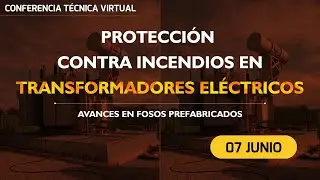 Conferencia Técnica Virtual ACIEM: “Protección Contra Incendios en Transformadores Eléctricos”