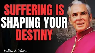 WHY YOUR SUFFERING IS SHAPING YOUR DESTINY &mdash; FULTON SHEEN EXPLAINS | FULTON SHEEN REFLECTIONS