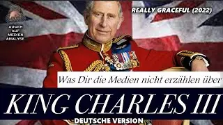 Was Dir die Medien &uuml;ber KING CHARLES III nicht erz&auml;hlen - Teil 1 (Really Graceful 2022 - Deutsch)