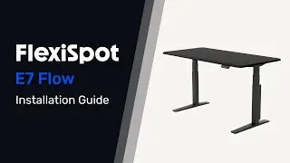 Tutorial &ndash; How to Assemble Your FlexiSpot E7 FLOW Standing Desk