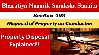 Section 498 &ndash; Bharatiya Nagarik Suraksha Sanhita, 2023 | Disposal of Property at Conclusion of Trial