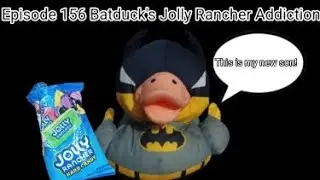 Episode 156 Batduck's Jolly Rancher Addiction