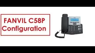 how to configure Fanvil C58P IP Phone
