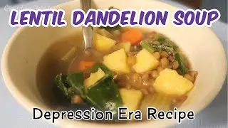 Lentil Dandelion Soup - Depression Era Recipe  - Cheap Budget Meal