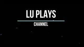 Добро пожаловать на канал LU PLAYS