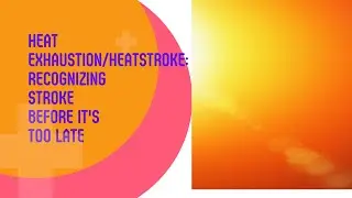 Heat Exhaustion/Heatstroke: Recognising the Signs Before it is too late
