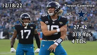 Trevor Lawrence vs. Cowboys ( 27-42, 318 Yds, 4 TDs, 1 INT ) week 15 2022