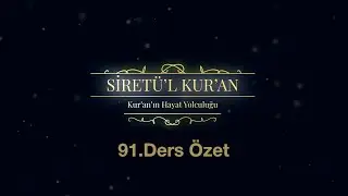91.DERS ÖZET - (Kur'an'ın Hayat Yolculuğu - 91.Ders)