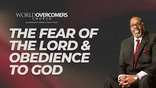 The Fear Of The Lord & Obedience To God - Apostle Alton R. Williams