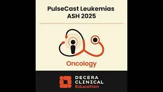 PulseCast: Highlights in Leukemias From the 2025 ASH Annual Meeting