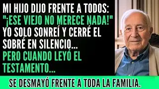 Mi Hijo Dijo: “Ese Viejo No Merece Nada”… Pero Cuando Leyó El Testamento, Se Desmayó.