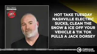 HOT TAKE TUESDAY NASHVILLE ELECTRIC SUCKS, CLEAN THE SNOW & ICE OFF YOUR VEHICLE & TIK TOK PULLS...